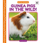 Guinea Pigs in the Wild! - Library Binding