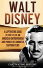 Walt Disney: A Captivating Guide to the Life of an American Entrepreneur and Pioneer of Animated Cartoon Films - Hardcover