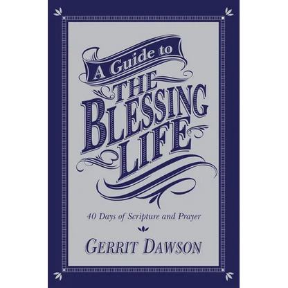 A Guide to the Blessing Life: 40 Days of Scripture and Prayer - Paperback