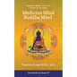 Medicine Mind Buddha Mind: Placebos, Belief, and the Power of Your Mind to Visualize - Paperback