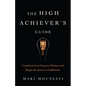 The High Achiever's Guide: Transform Your Success Mindset and Begin the Quest to Fulfillment (Authentic Happiness, Job Fulfillment, Personal Transform - Paperback