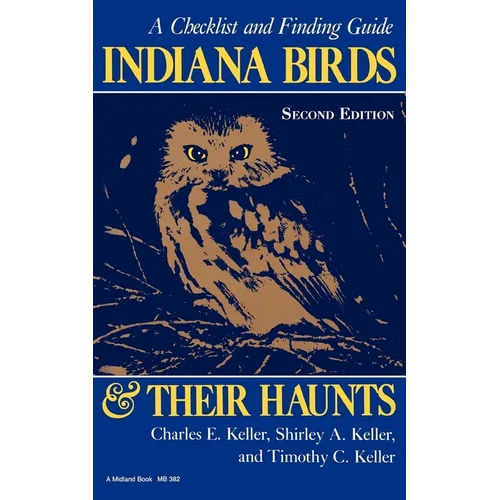 Indiana Birds and Their Haunts, Second Edition, Second Edition: A Checklist and Finding Guide - Paperback