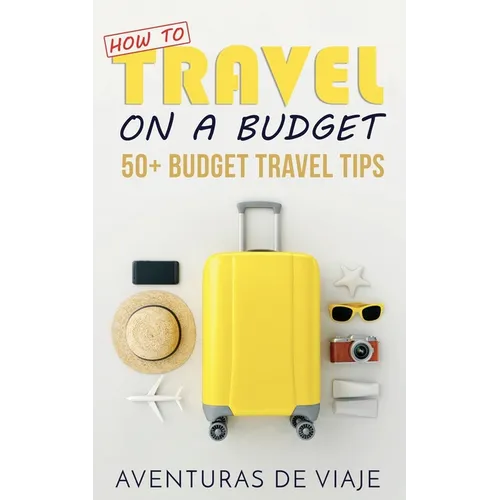 How to Travel on a Budget: 52 Budget Travel Tips - Paperback