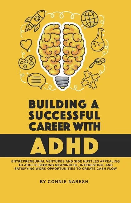 Building A Successful Career With ADHD: Entrepreneurial ventures and side hustles appealing to adults seeking meaningful, interesting, and satisfying - Paperback
