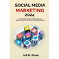 Social Media Marketing 2024: Your Ultimate Guide to Monetizing Your Digital Content in the World of Online Marketing - Paperback