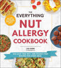 The Everything Nut Allergy Cookbook: 200 Easy Tree Nut- And Peanut-Free Recipes for Every Meal - Paperback