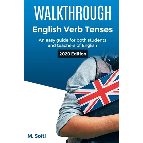 WALKTHROUGH English Verb Tenses: An easy guide for both students and teachers of English - Paperback
