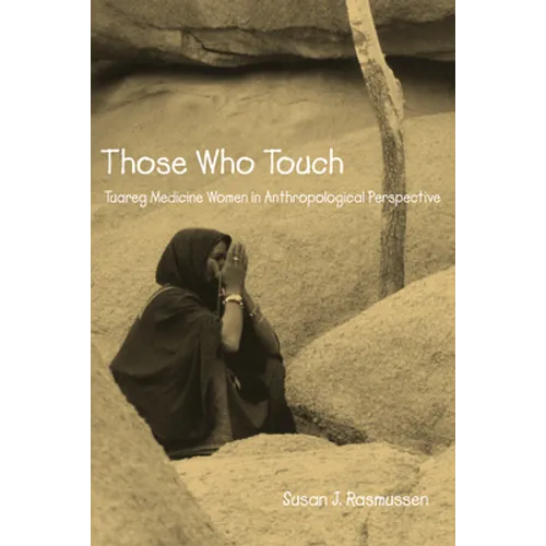 Those Who Touch: Tuareg Medicine Women in Anthropolotical Perspective - Paperback