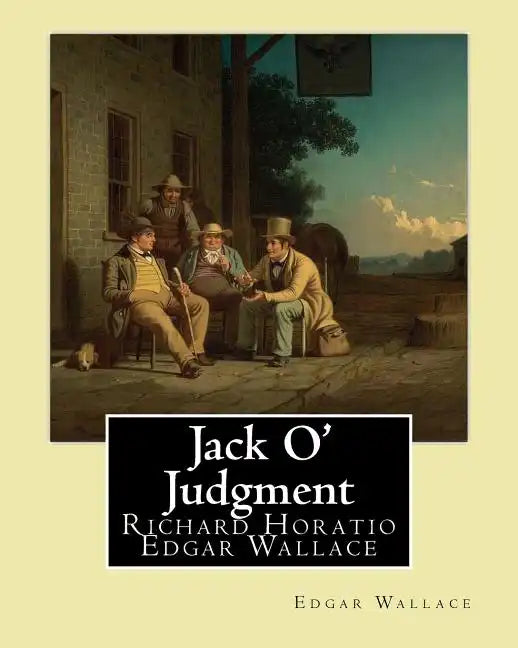 Jack O' Judgment . By: Edgar Wallace: Richard Horatio Edgar Wallace (1 April 1875 - 10 February 1932) was an English writer. - Paperback