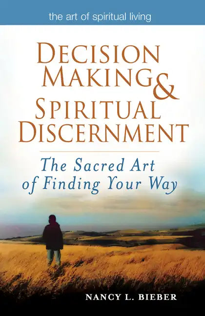 Decision Making & Spiritual Discernment: The Sacred Art of Finding Your Way - Paperback