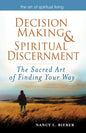 Decision Making & Spiritual Discernment: The Sacred Art of Finding Your Way - Paperback