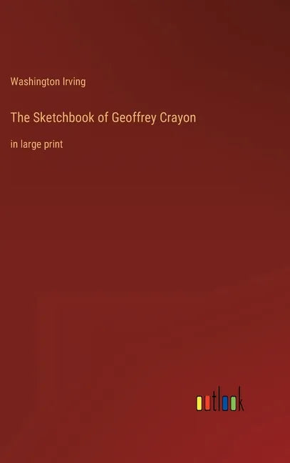The Sketchbook of Geoffrey Crayon: in large print - Hardcover