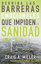 Derriba Las Barreras Emocionales Que Impiden La Sanidad: La Conexión Mente-Cuerpo de Tu Enfermedad (Spanish Language Edition, Breaking Emotional Barri - Paperback