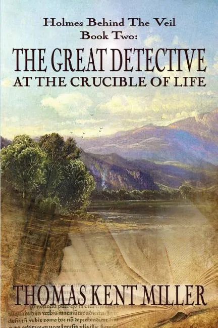 The Great Detective at the Crucible of Life (Holmes Behind The Veil Book 2) - Paperback