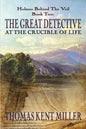 The Great Detective at the Crucible of Life (Holmes Behind The Veil Book 2) - Paperback