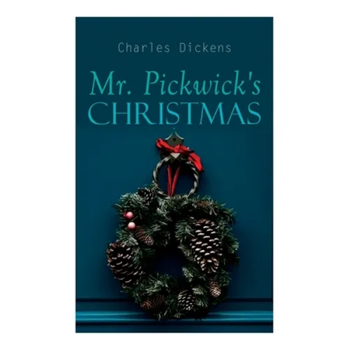 Mr. Pickwick's Christmas: Winter Holiday Adventures at the Manor Farm - Paperback