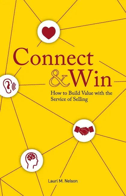 Connect & Win: How to Build Value with the Service of Selling - Paperback