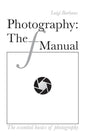Photography: The f Manual: The essential basics of photography - Paperback