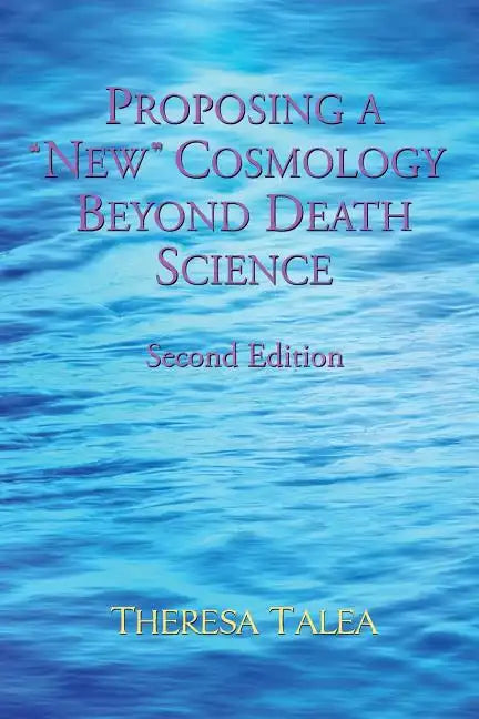 Proposing a "New" Cosmology Beyond Death Science - Paperback