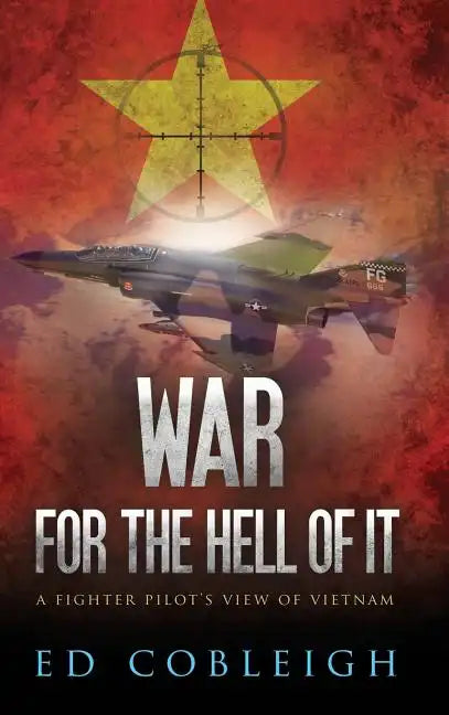 War for the Hell of It: A Fighter Pilot's View of Vietnam - Hardcover