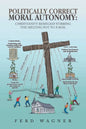 Politically Correct Moral Autonomy: Christianity Besieged! Stirring the Melting Pot to a Boil - Paperback