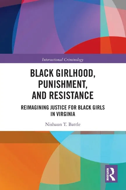 Black Girlhood, Punishment, and Resistance: Reimagining Justice for Black Girls in Virginia - Paperback