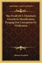 The Tryall of a Christian's Growth in Mortification Purging Out Corruption or Vivification - Paperback