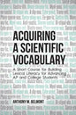 Acquiring a Scientific Vocabulary: A Short Course for Building Lexical Literacy for Advancing AP and College Students - Paperback