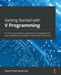 Getting Started with V Programming: An end-to-end guide to adopting the V language from basic variables and modules to advanced concurrency - Paperback
