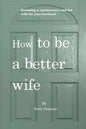How to be a better wife: Becoming a spontaneous and fun wife for your husband - Paperback