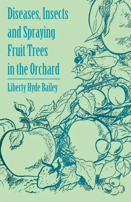 Diseases, Insects and Spraying Fruit Trees in the Orchard - Paperback