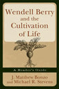 Wendell Berry and the Cultivation of Life: A Reader's Guide - Paperback