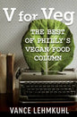 V for Veg: The Best of Philly's Vegan Food Column - Paperback
