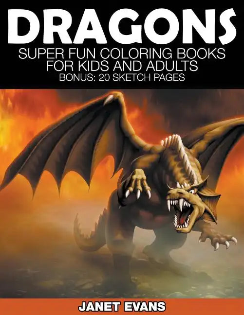 Dragons: Super Fun Coloring Books for Kids and Adults (Bonus: 20 Sketch Pages) - Paperback