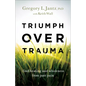Triumph Over Trauma: Find Healing and Wholeness from Past Pain - Paperback