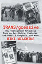 TRANS/gressive: How Transgender Activists Took on Gay Rights, Feminism, the Media & Congress... and Won! - Paperback