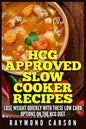 HCG Approved Slow Cooker Recipes: Lose Weight Quickly With These Low Carb Options on the HCG Diet - Paperback