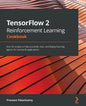 TensorFlow 2 Reinforcement Learning Cookbook: Over 50 recipes to help you build, train, and deploy learning agents for real-world applications - Paperback