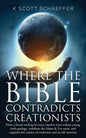 Where the Bible Contradicts Creationists: How a literal reading of every creation verse refutes young earth geology, redefines the Adam and Eve story, - Paperback