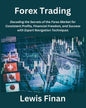 Forex Trading: Decoding the Secrets of the Forex Market for Consistent Profits, Financial Freedom, and Success with Expert Navigation Techniques - Paperback