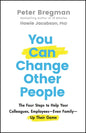 You Can Change Other People: The Four Steps to Help Your Colleagues, Employees--Even Family--Up Their Game - Hardcover