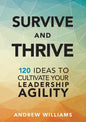 Survive and Thrive: 120 Ideas to Cultivate Your Leadership Agility - Paperback