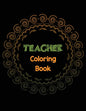 Teacher Coloring Book: Teacher's Stress Releasing Coloring book with Inspirational Quotes, Teacher Appreciation and motivational Coloring Boo - Paperback