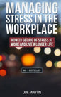 Managing Stress in the Workplace: How To Get Rid Of Stress At Work And Live A Longer Life - Paperback