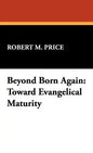 Beyond Born Again: Toward Evangelical Maturity - Hardcover