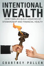 Intentional Wealth: How Families Build Legacies of Stewardship and Financial Health - Paperback