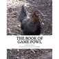 The Book of Game Fowl: Chicken Breeds Book 47 - Paperback