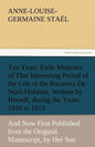 Ten Years' Exile Memoirs of That Interesting Period of the Life of the Baroness De Stael-Holstein, Written by Herself, during the Years 1810, 1811, 18 - Paperback