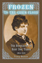 Frozen to the Cabin Floor: The Biography of Baby Doe Tabor 1854-1935 - Paperback