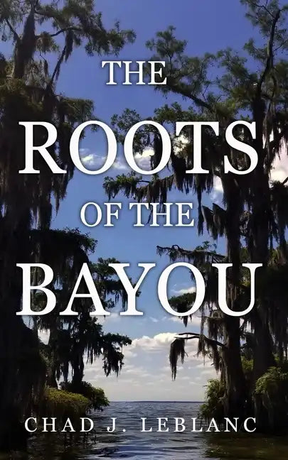 The Roots of the Bayou: Acadians and Isleños on Bayou Lafourche - Paperback
